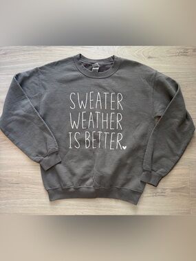 Sweater Weather Is Better Gray Graphic Sweatshirt